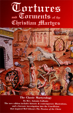 Tortures and Torments of the Christian Martyrs